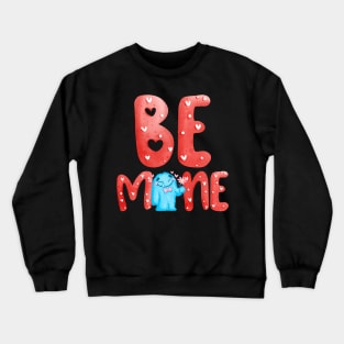 Be Mine For Valentine’s Day Crewneck Sweatshirt